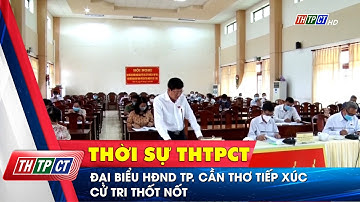 Đại biểu HĐND TP. Cần Thơ tiếp xúc cử tri Thốt Nốt  | Cần Thơ TV