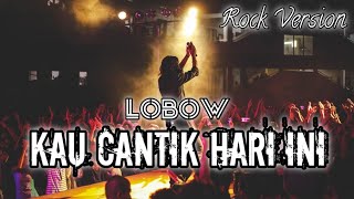Kau Cantik Hari Ini  Lobow version Rock  The Anonim 