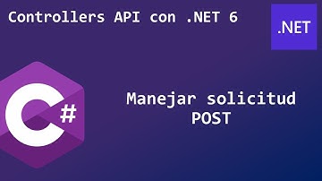 6 - Manejar solicitud POST | Controllers API con .NET 6