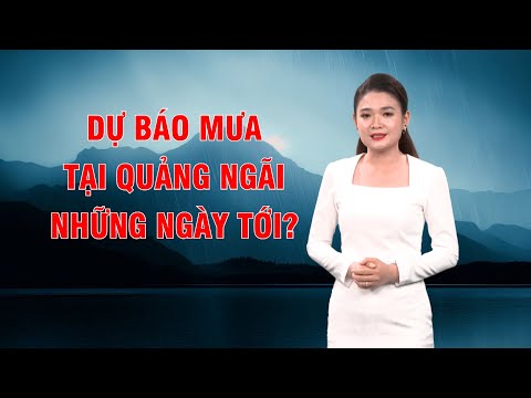 Bản tin thời tiết 25/9: Dự báo mưa tại Quảng Ngãi những ngày tới? | PTQ