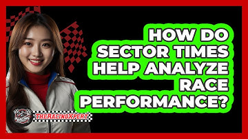 How Do **sector Times** Help Analyze Race Performance? - The Racing Xpert