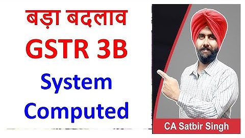 GSTR 3B Big Change I System Computed Liabilities in GSTR 3B on GST Portal I CA Satbir Singh