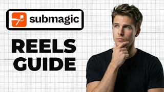 How To Use Submagic For Reels (2026 Guide)