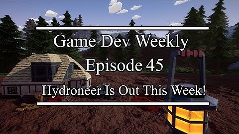 Hydroneer Is Out This Week! || Game Dev Weekly