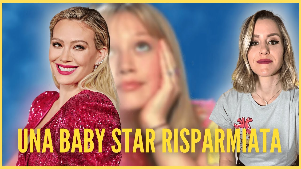 Hilary Duff: una star che si è salvata. Come mai? Non lo so, ripercorriamo la sua storia