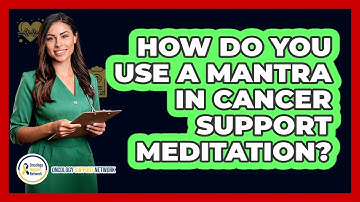 How Do You Use A Mantra In Cancer Support Meditation? - Oncology Support Network