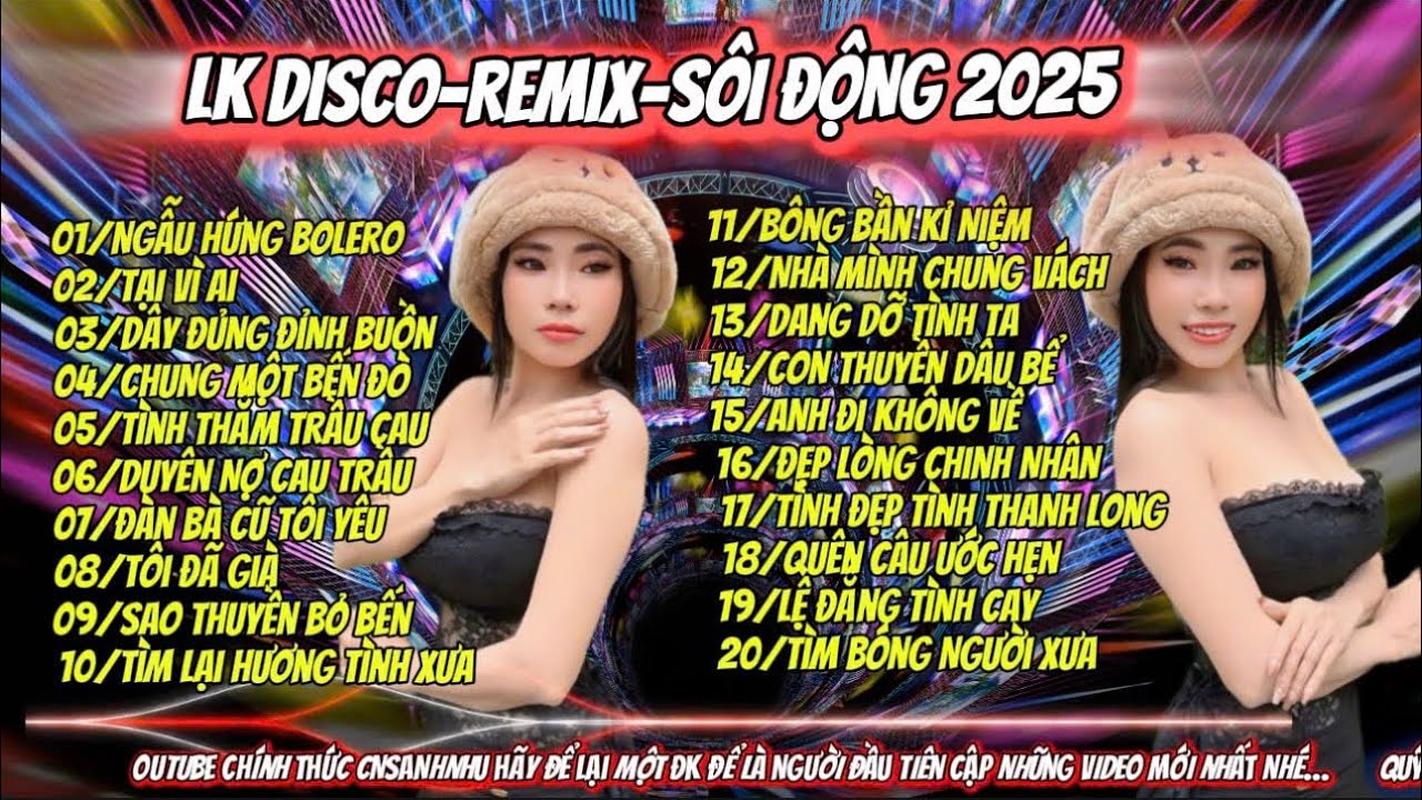 LK DISCO-REMIX-SÔI ĐỘNG 2025-VỚI GIỌNG HÁT ĐỘC LẠ TỪ CA-NHẠC SĨ ÁNH NHƯ…