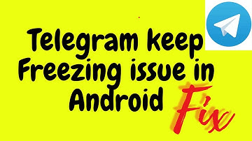 Fix Telegram keep freezing issue in Android