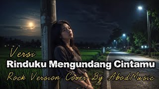 RINDUKU MENGUNDANG CINTAMU - VERSI | ROCK VERSION | COVER BY AbodMusic