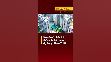 Novaland phản hồi thông tin liên quan dự án Novaworld Phan Thiết