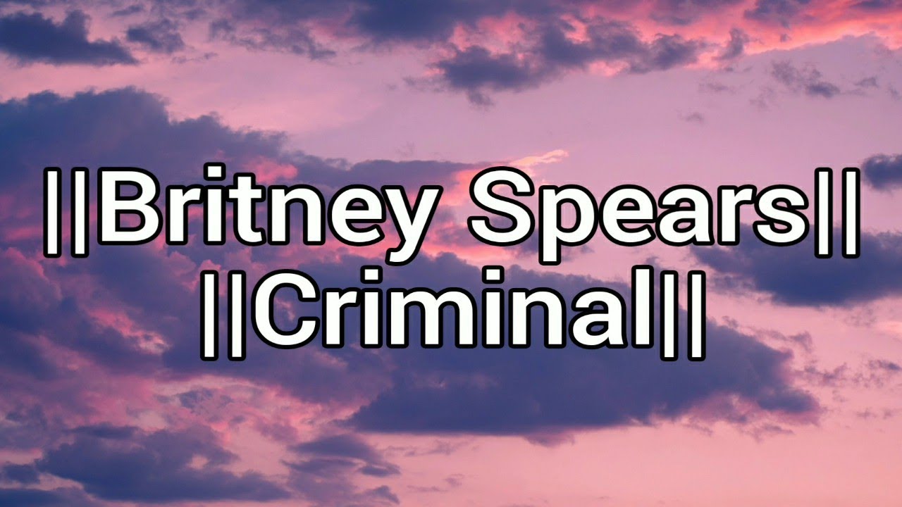 Britney Spears - Criminal (Lyrics) - YouTube