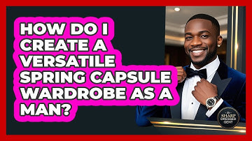 How Do I Create A Versatile Spring Capsule Wardrobe As A Man? - The Sharp Dressed Gent