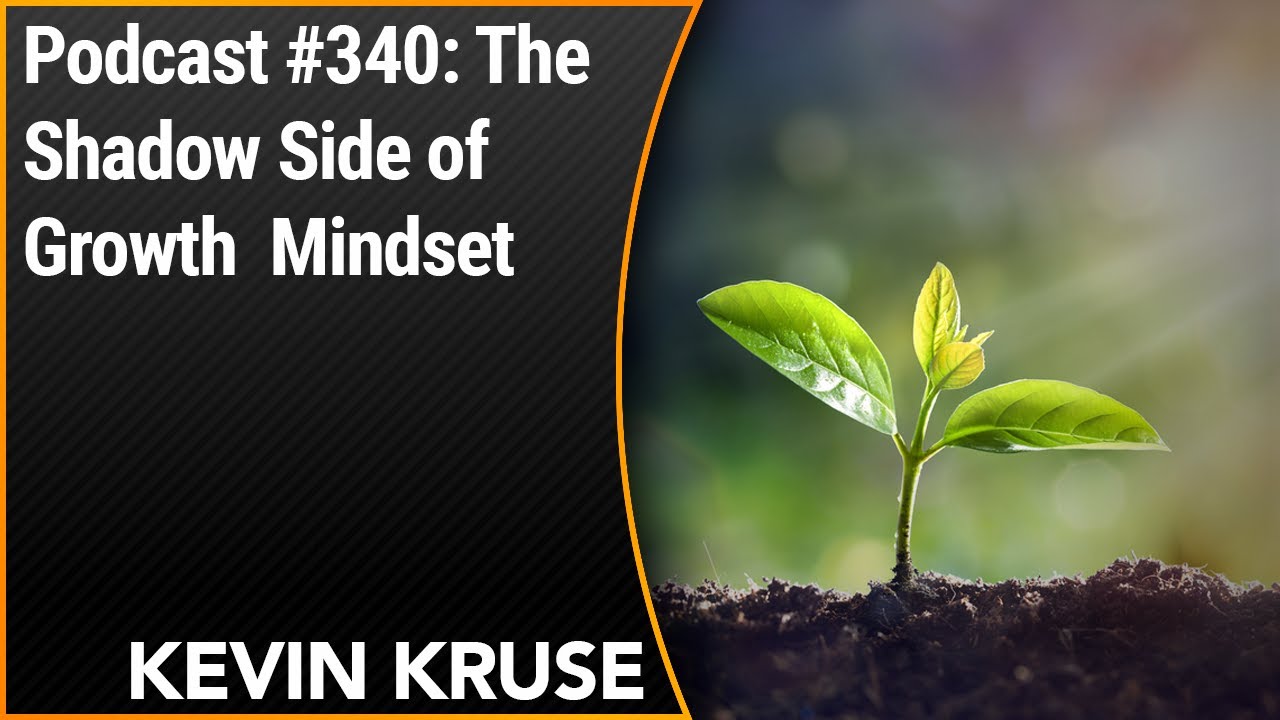 The Shadow Side Of Growth Mindset | Kevin Kruse