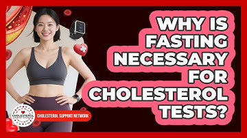 Why Is Fasting Necessary For Cholesterol Tests?