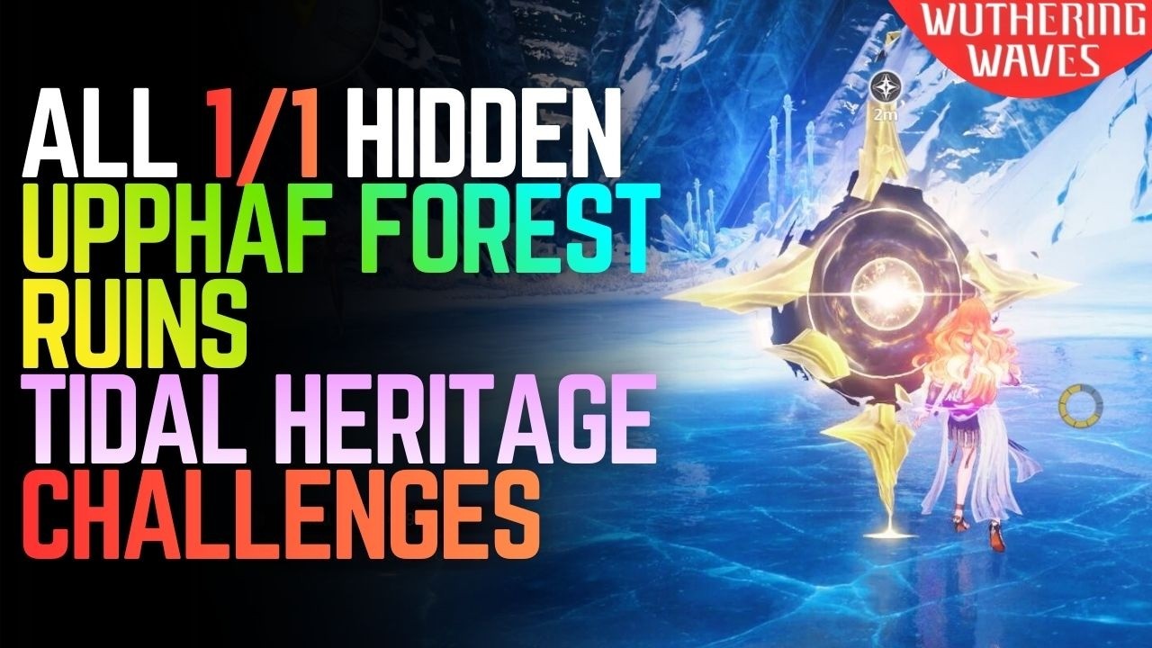 ALL Hidden Tidal Heritage in Upphaf Forest Ruins – Wuthering Waves