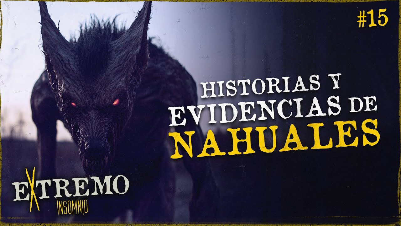 HISTORIAS Y EVIDENCIAS DE NAHUALES 😰- EXTREMO  #15
