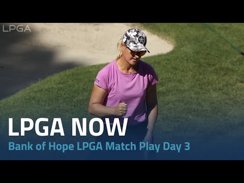 Bank of Hope LPGA Match Play Day 3