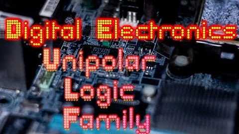 Know the Concepts of Unipolar Logic family Lecture 8