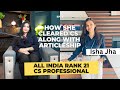 How to Clear CS Professional with a Full-Time Job or Training | Meet Isha Jha, AIR 21 | Success Tips