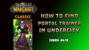 Where is Portal Trainer in Undercity \ How to Get to Portal Trainer in Undercity