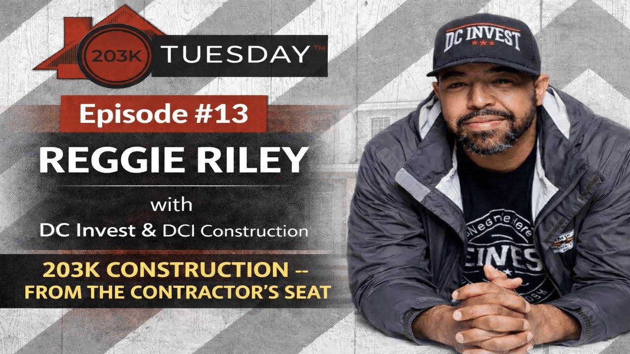 203k Contractor | Reggie Riley | 203k TUESDAY | Episode #13