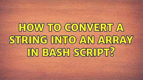 How to convert a string into an array in bash script? (2 Solutions!!)