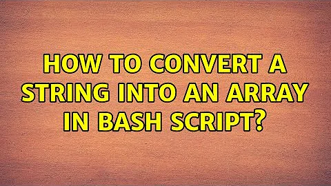 How to convert a string into an array in bash script? (2 Solutions!!)