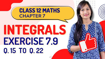 Class 12 Maths Chapter 7,  Exercise 7.9 (Q. 15 to Q. 22) | Integrals