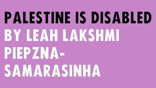Palestine is Disabled by Leah Lakshmi Piepzna-Samarasinha - An Essay Film