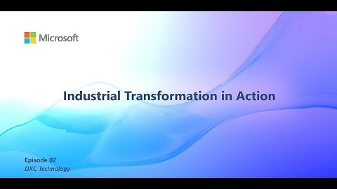 DXC Technology   Industrial Transformation in Action