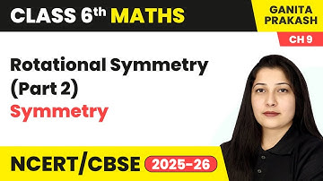 Rotational Symmetry (Part 2) - Symmetry | Class 6 Maths Chapter 9 | CBSE 2025-26