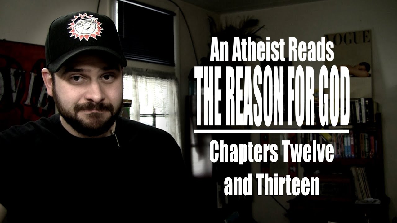 Chapters Twelve and Thirteen - An Atheist Reads The Reason for God