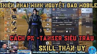 THIÊN NHAI MINH NGUYỆT ĐAO MOBILE - SKILL THẦN UY - CÁCH PK -SIÊU TANK VÀ BÁ THỂ -DŨNG MÃNH