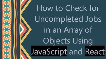 How to Check for Uncompleted Jobs in an Array of Objects Using JavaScript and React