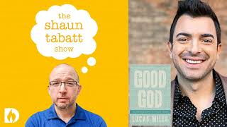 Lucas Miles - Good God | Shaun Tabatt Show #54 (Audio-Only) #podcast