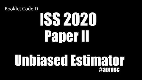 ISS 2020 PAPER 2 | BOOKLET CODE D | QUESTION #37 | #UNBIASED ESTIMATOR | #APMSC |