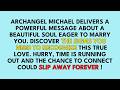 🧾Archangel Michael shares a message about a beautiful soul ready to marry you – but the signs...