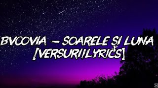 BVCOVIA – SOARELE SI LUNA [VERSURI/Lyrics]
