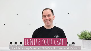 REVIEW: 2024 Spring/Summer Scents from CandleScience by Ignite Your Craft 201 views 3 months ago 10 minutes, 51 seconds
