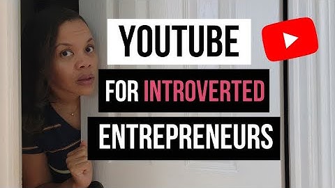How to Start a YouTube Channel as an Introvert Entrepreneur