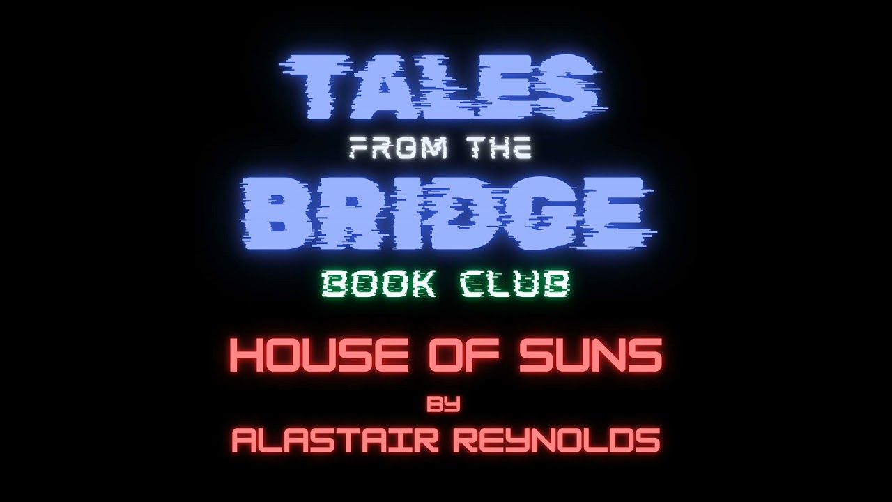 TFTB Book Club: House of Suns by Alastair Reynolds