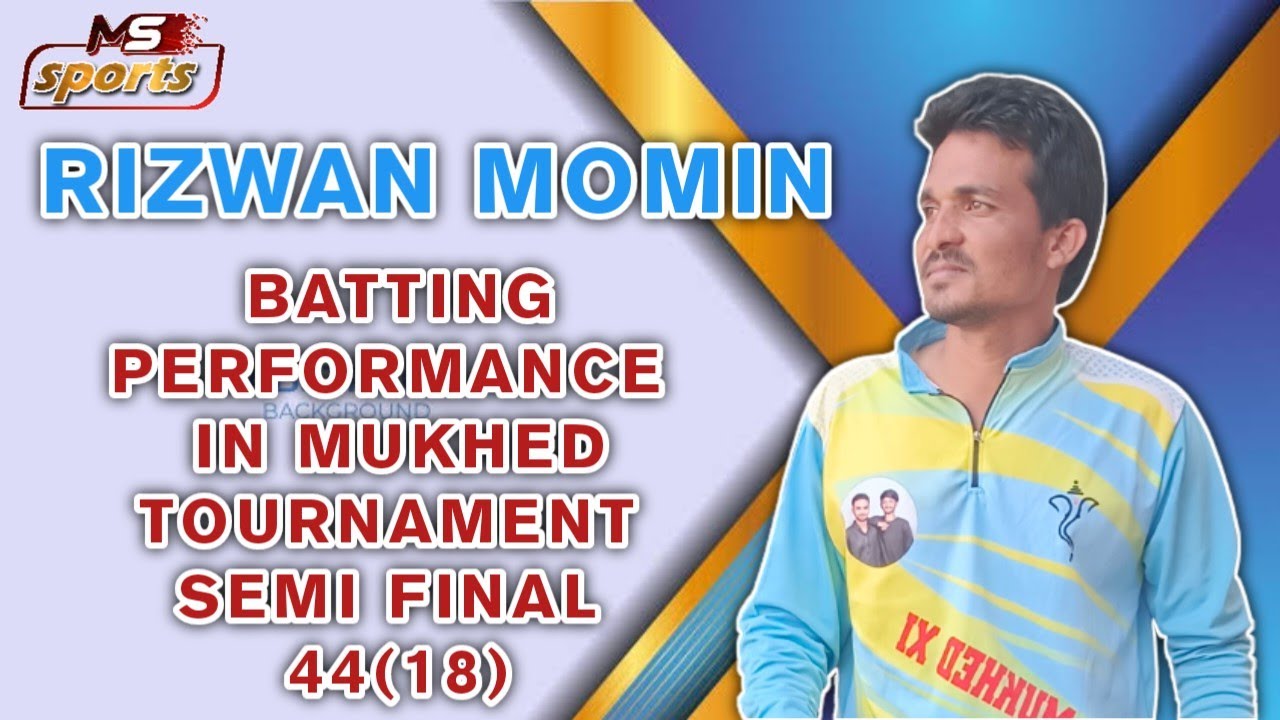 RIZWAN MOMIN BATTING PERFORMANCE IN MUKHED TOURNAMENT SEMI FINAL 44(18 ...