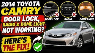 2014 Toyota Camry Door Lock, Radio & Dome Light Not Working? Here’s The Fix!