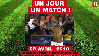 28 avril 2010 : Barcelone / Inter Milan - Un jour, un match ! #4