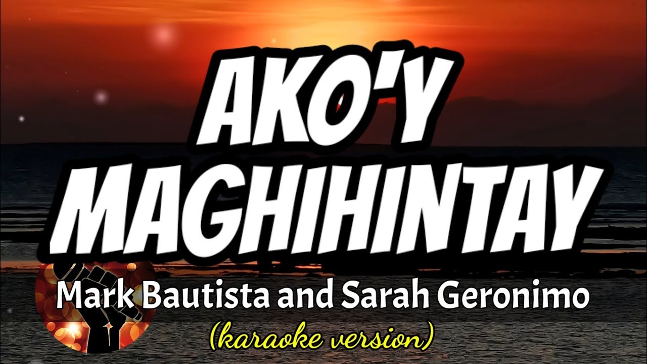 AKOY MAGHIHINTAY   MARK BAUTISTA AND SARAH GERONIMO karaoke version