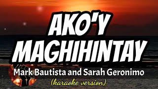 Video thumbnail of "AKO'Y MAGHIHINTAY - MARK BAUTISTA AND SARAH GERONIMO (karaoke version)"