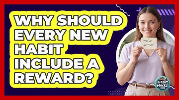 Why Should Every New Habit Include A Reward?