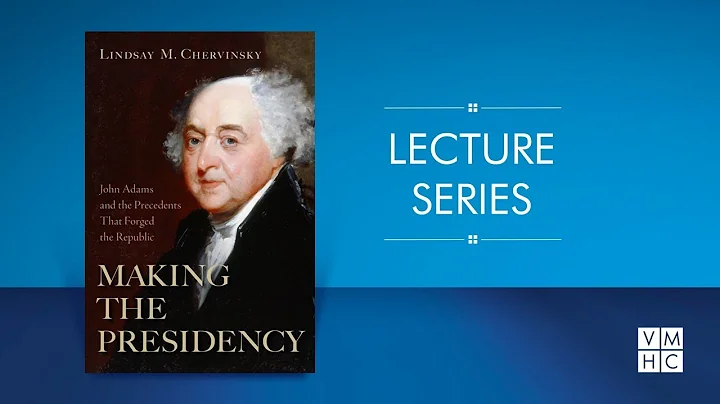 Making the Presidency: John Adams and the Precedents That Forged the Republic