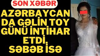 Azərbaycanda Toy Günü Gəli̇n Ni̇yə Canina Qiydi - Səbəb. - Xeberler