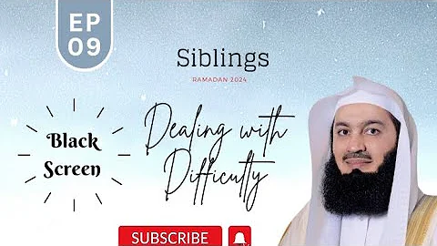 Siblings | Dealing with Difficulty | EP 09 | Mufti Menk